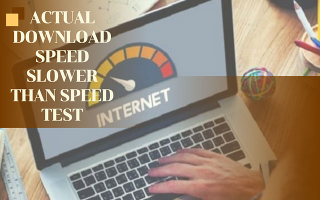 actual-download-speed-slower-than-speed-test-2-root-causes