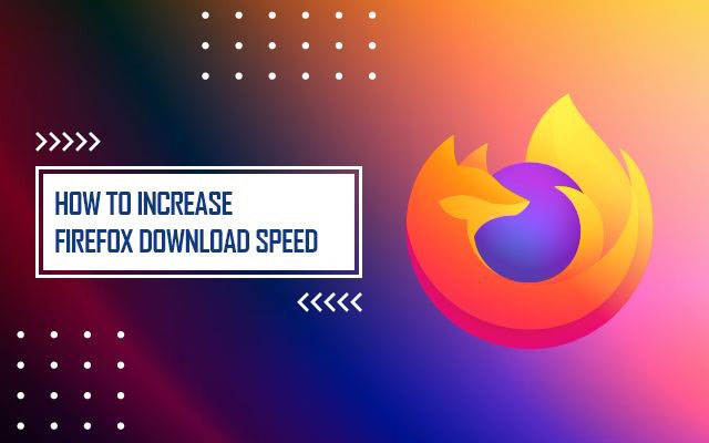 How to increase Firefox download speed?