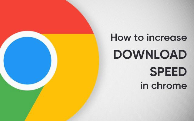 How to increase download speed in Chrome?