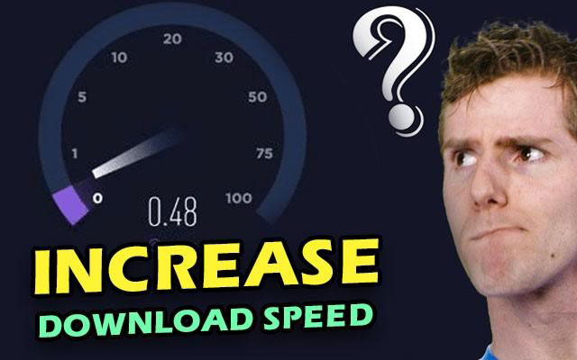 How to increase my download speed?