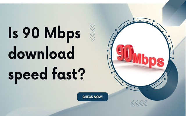 Is 90 Mbps download speed fast?