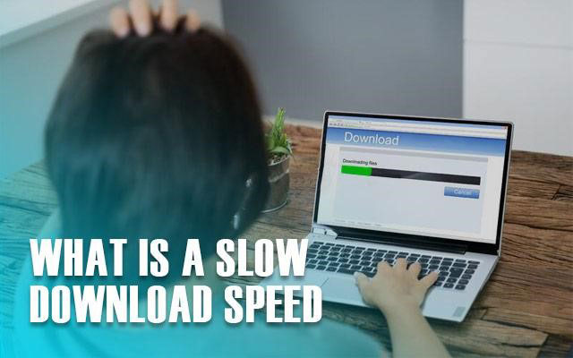 What is a slow download speed?