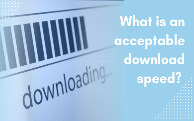 what is an acceptable internet download speed