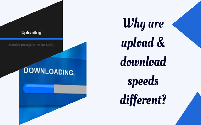 Why are upload and download speeds different?