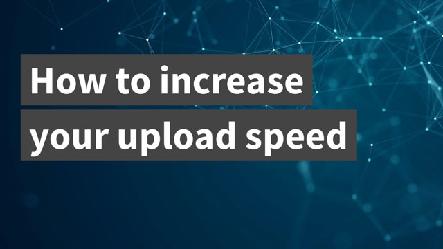 How to speed up upload speed?