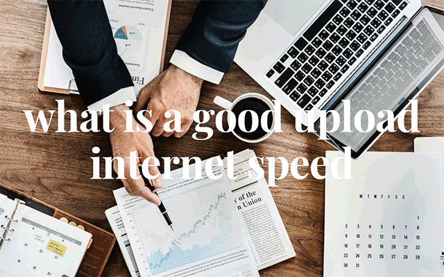 what-is-a-good-upload-internet-speed-for-businesses-in-2022