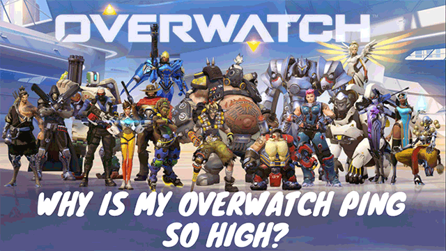 Overwatch why is my ping so high