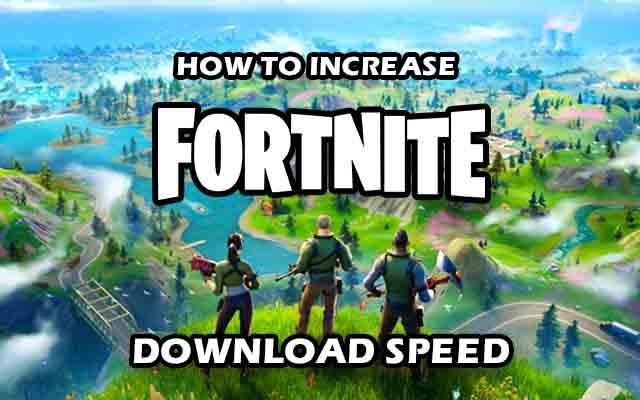 How to increase Fortnite download speed?