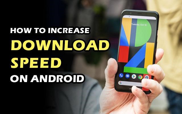 How to increase download speed on Android?