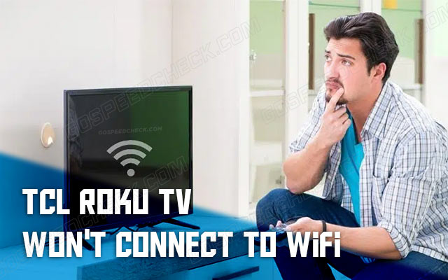 TCL Roku TV won’t connect to Wifi