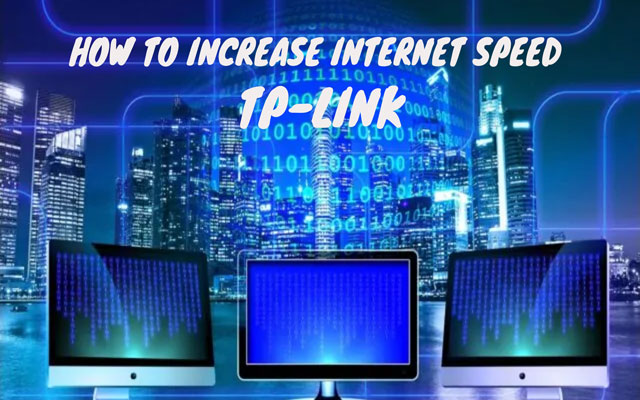How to increase TP-link internet speed?