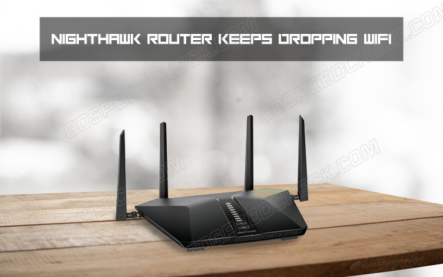 Nighthawk router keeps dropping Wifi issue