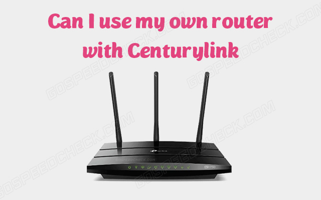 Can I use my own router with CenturyLink: What you should know