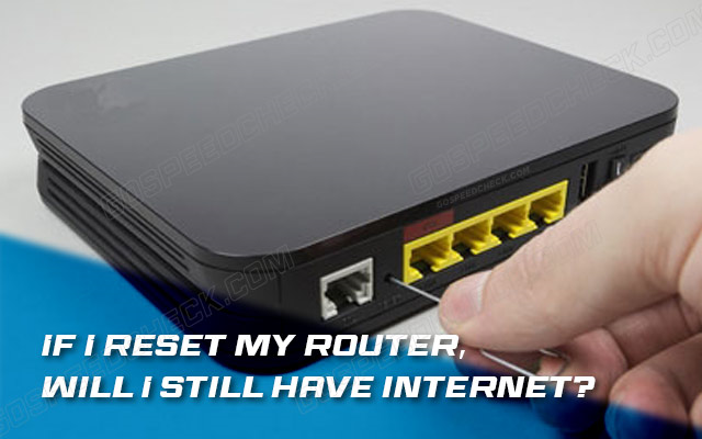Will I have Internet after resetting my router?