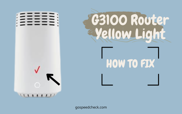  Follow ultimate guide on fix the G3100 router yellow light