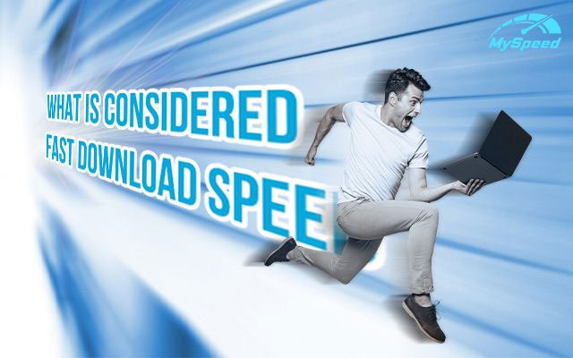 What is considered fast download speed?