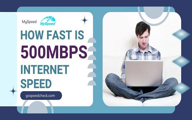 How Fast Is 500Mbps Internet Speed? What Can You Expect To Do?