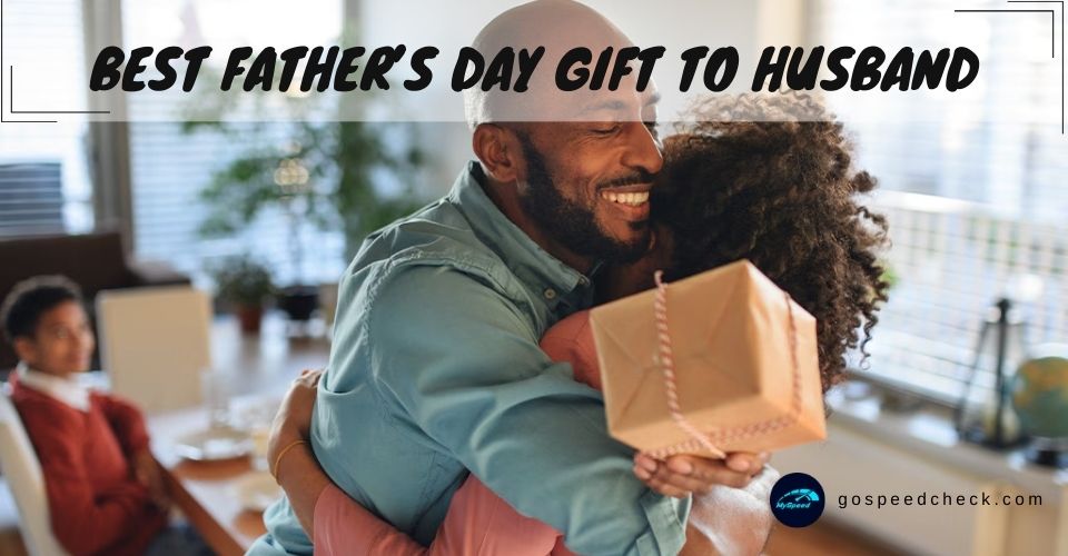 Top list of the best Father’s Day gift to husband