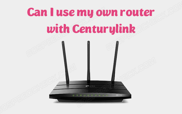 Can I use my own router with CenturyLink?