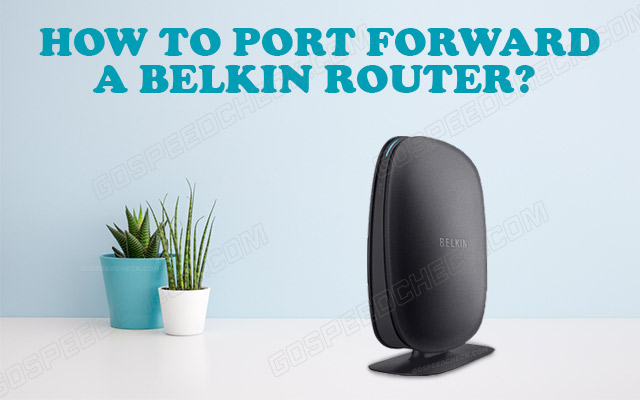 How to port foward a Belkin router?