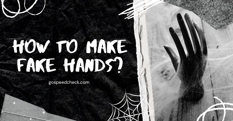 How to make fake hands for Halloween?