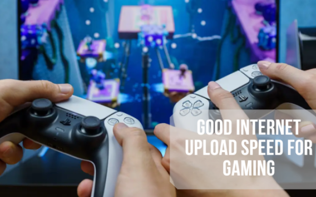 Good Internet Upload Speed for Gaming That Every Gamer Needs to Know