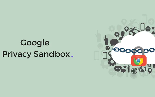 Proposals of Google Privacy Sandbox remains revenue but poor privacy